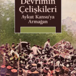 Devrimin Çelişkileri, 1908 Devrimi’nin, Osmanlı ülkesinin farklı coğrafyalarında ve farklı sınıfsa...