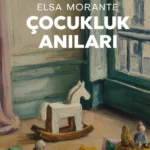 Çocukluk Anıları, hafızanın nasıl hikâyeye dönüştüğünü gösteren etkileyici bir kitap
