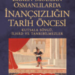 Erken Modern Osmanlılarda İnançsızlığın Tarih Öncesi okurla buluştu