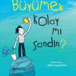 Çocuklarla birlikte düşünerek hazırlanan bir kitap: “Büyümek Kolay mı Sandın?”