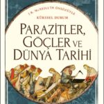 William H. McNeill, Parazitler, Göçler ve Dünya Tarihi’nde uygarlıkların kesişiminden doğan karmaşık...
