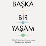 Başka Bir Yaşam, önce bağlanma biçimlerimizden mizacımıza, çocukluğumuzda kök salan temel inançlara ...