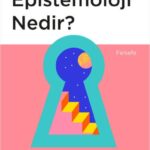Bilginin ne olduğunu anlamak ve doğru bilgiye ulaşmanın yollarını öğrenmek isteyenler için Epistemol...