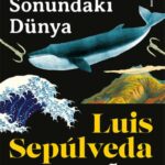 Sepúlveda'dan sömürgecilik ve ekolojik yıkım üzerine çarpıcı bir roman: Dünyanın Sonundaki Dünya