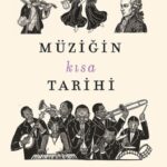 Müziğin Kısa Tarihi, okuru atalarımızın çıkardığı ilk seslerden günümüzde üretilen şarkılara uzana...