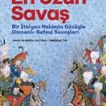 Bir İtalyan Hekimin Gözüyle Osmanlı - Safevi Savaşları En Uzun Savaş