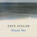 Geçen Yaz, geride kalanlardan yeni ihtimallere uzanan incelikli bir iç yolculuğun romanı