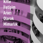 Kitle İletişim Aracı Olarak Mimarlık'ın ikinci basımı yayımlandı