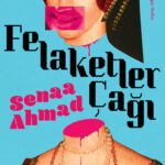 Senaa Ahmad insanlık hallerine ironik bir bakış atan öyküler Felaketler Çağı