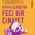 Armağan Tunaboylu’dan Yeni Roman: Kapalıçarşı’da Feci Bir Cinayet
