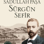 Sadullah Paşa Sürgün Sefir, Tanzimat aydınları ve döneme dair önemli bir belge 
