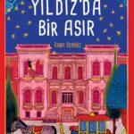 Tarihî kişiler, etkileyici mekânlar ve soluksuz bir macerayla ilerleyen Yıldız'da Bir Asır, okuru ...