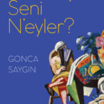 Gonca Saygın'dan öyküler Benibeşer Seni N'eyler?