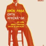 Emin Paşa’nın hikâyesi ise okuru, haritaların yeniden çizildiği ve eski dengelerin hızla çözüldüğü b...