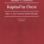 Michael A. Lebowitz'ten Kaptal'in Ötesi Marx ve İşçi Sınıfının Politik İktisadı