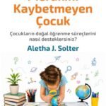 Solter, anne babalara çocuklarının merakını, içsel motivasyonunu ve öğrenme sevgisini koruyabilecekl...