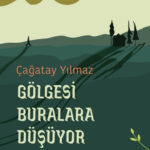Çağatay Yılmaz'dan Gölgesi Buralara Düşüyor raflarda