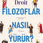 Filozoflar Nasıl Yürür? “Bana nasıl yürüdüğünüzü söyleyin, size nasıl düşündüğünüzü söyleyeyim.”