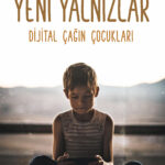 Yeni Yalnızlar - Dijital Çağın Çocukları, okuru yalnızlığın yaratıcı ilhamını yeniden bulmaya, çocuk...