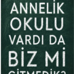 Annelik öğrenilen bir yolculuk mu?