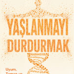 Yaşlanmayı Durdurmak gençlik saplantısından uzaklaşıp yaşamın her aşamasını bilinçle karşılamaya dav...
