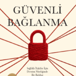 Bağlanma stilimiz kaderimiz değil! Dünyanın konuştuğu “Güvenli Bağlanma” Türkçede