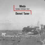 Demet Taner, Moda’yı anlatırken yalnızca bir semtin anılarını değil, ailesi üzerinden Cumhuriyet’in ...