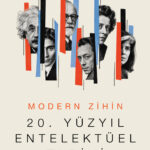 Modern Zihin: 20. Yüzyıl Entelektüel Tarihi, geçtiğimiz yüzyılı savaşların ve siyasi manevraların de...