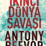 Antony Beevor, İkinci Dünya Savaşı'nı geniş bir perspektifle ele alıyor