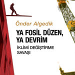 Önder Algedik'ten Ya Fosil Düzen, Ya Devrim İklimi Değiştirme Savaşı